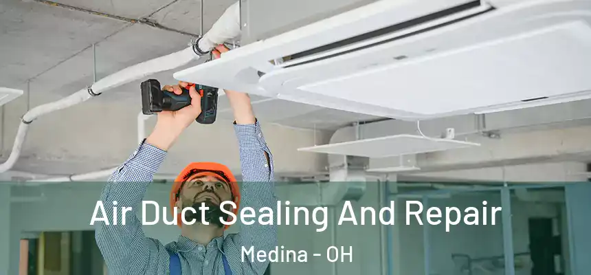  Air Duct Sealing And Repair Medina - OH