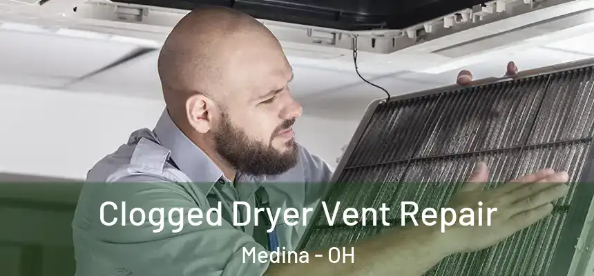  Clogged Dryer Vent Repair Medina - OH