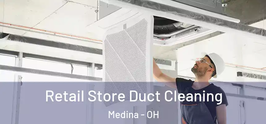  Retail Store Duct Cleaning Medina - OH