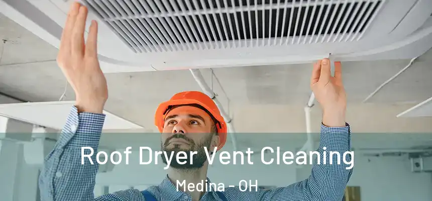  Roof Dryer Vent Cleaning Medina - OH