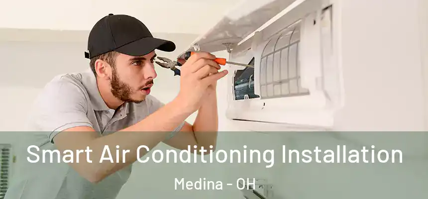  Smart Air Conditioning Installation Medina - OH
