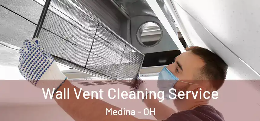  Wall Vent Cleaning Service Medina - OH